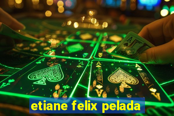 etiane felix pelada